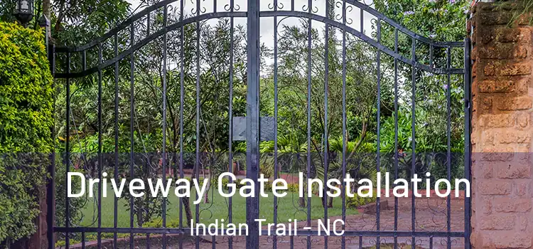 Driveway Gate Installation Indian Trail - NC