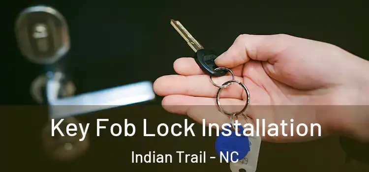 Key Fob Lock Installation Indian Trail - NC