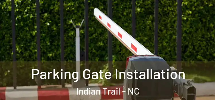Parking Gate Installation Indian Trail - NC
