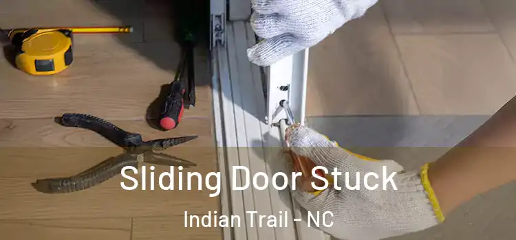 Sliding Door Stuck Indian Trail - NC